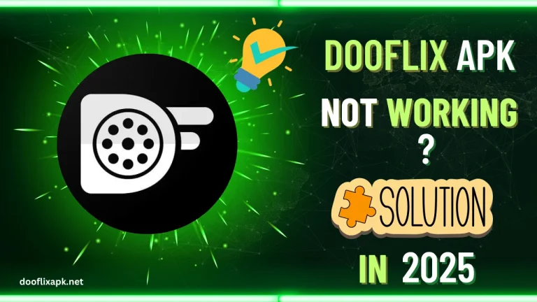 Dooflix APK Not Working in 2025? Simple Way to Fix It
